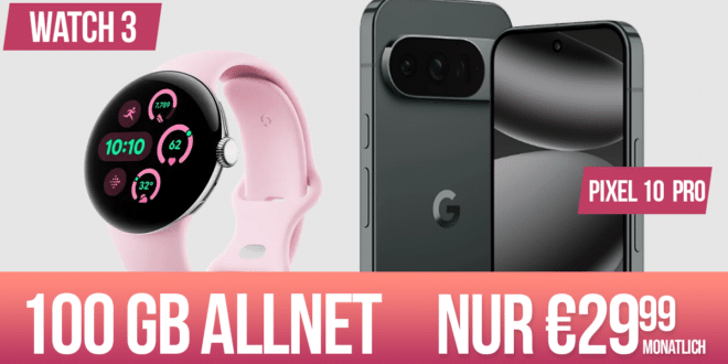 Google Pixel 10 Pro & Pixel Watch 3 für einmalig 89 Euro mit 100GB Allnet Flat nur 29.99 Euro monatlich