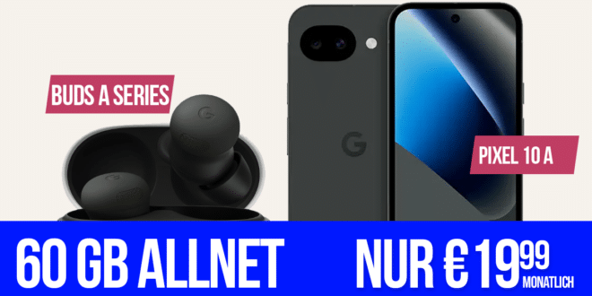 Google Pixel 10a & Pixel Buds A für einmalig 79 Euro mit 60GB Allnet Flat nur 19.99 Euro monatlich